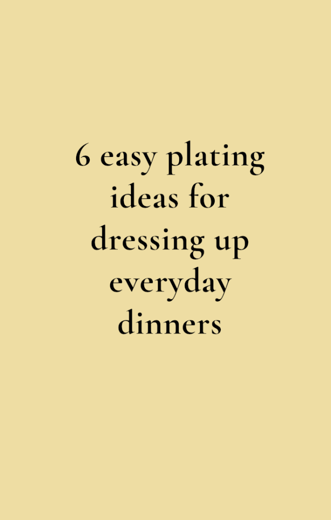 6 easy plating ideas for dressing up everyday dinners